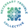 Necessary Trouble Collective